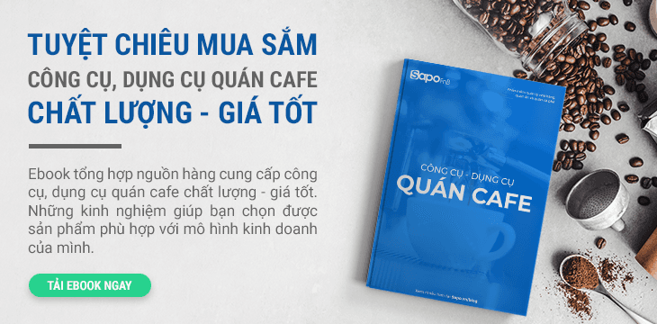 [Ebook] Tuyệt chiêu mua sắm công cụ dụng cụ quán cafe chất lượng - giá tốt