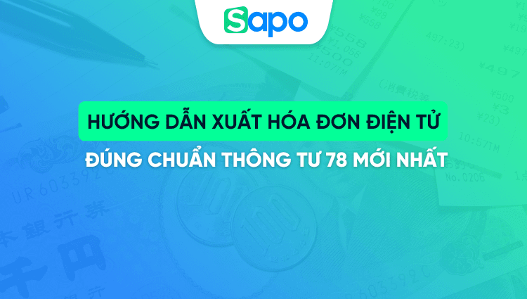 Hướng dẫn xuất hóa đơn điện tử đúng chuẩn Thông tư 78 mới nhất
