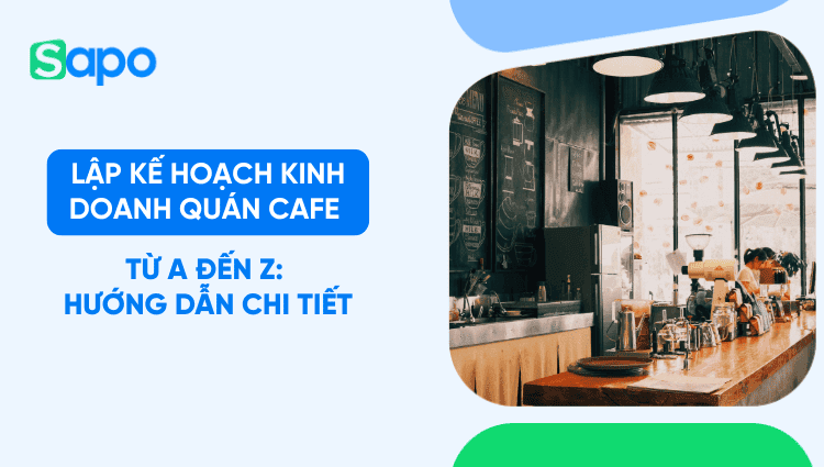 Lập kế hoạch kinh doanh quán cafe từ A đến Z: hướng dẫn chi tiết