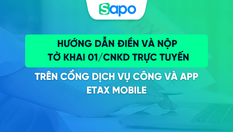 Hướng dẫn điền và nộp tờ khai 01/CNKD trực tuyến trên cổng Dịch Vụ Công và app Etax Mobile (HKD > 500 triệu đồng)