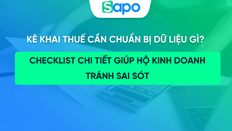 Kê khai thuế cần chuẩn bị những dữ liệu gì? Checklist chi tiết giúp hộ kinh doanh tránh sai sót