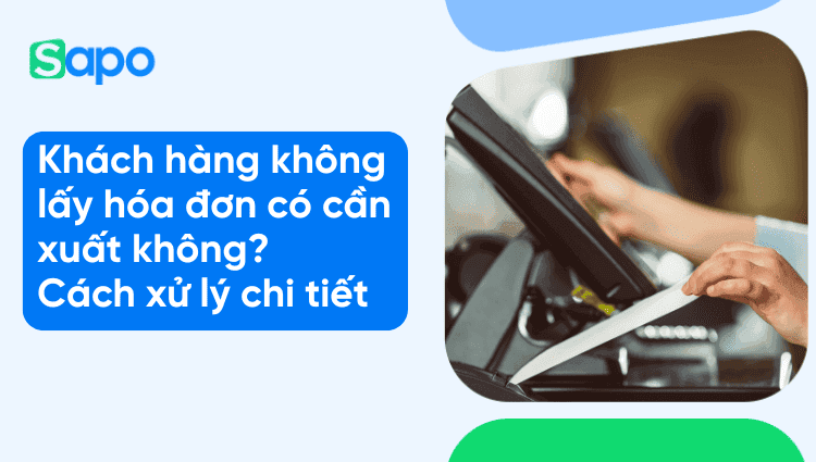 Khách hàng không lấy hóa đơn có cần xuất không? Cách xử lý chi tiết