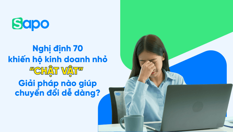 Nghị định 70 khiến hộ kinh doanh nhỏ “chật vật”: Giải pháp nào giúp chuyển đổi dễ dàng?
