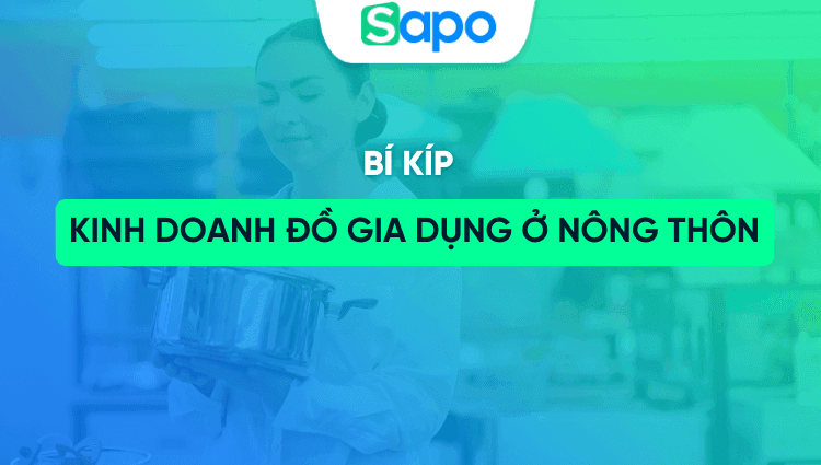 Kinh doanh đồ gia dụng ở nông thôn: Mặt hàng bán chạy, vốn cần bao nhiêu và cách bắt đầu hiệu quả