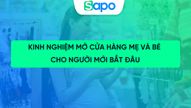 Kinh nghiệm mở cửa hàng mẹ và bé: 8 bước cho người mới