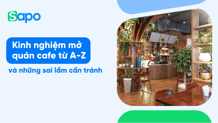 Kinh nghiệm mở quán cafe từ A-Z và những sai lầm cần tránh