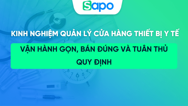 5 kinh nghiệm quản lý cửa hàng thiết bị y tế “thực chiến” để vận hành gọn, bán đúng và tuân thủ quy định