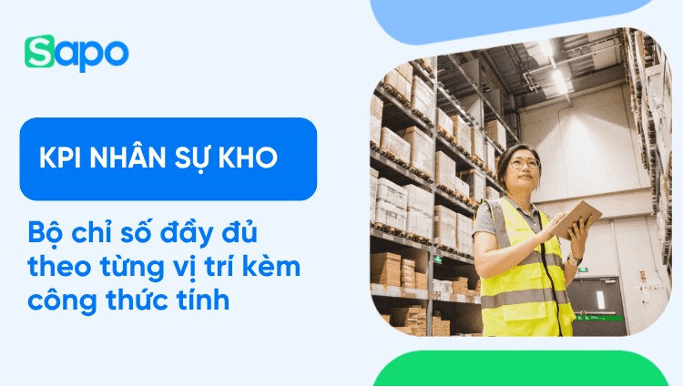 KPI nhân sự kho - Bộ chỉ số đầy đủ theo từng vị trí kèm công thức tính