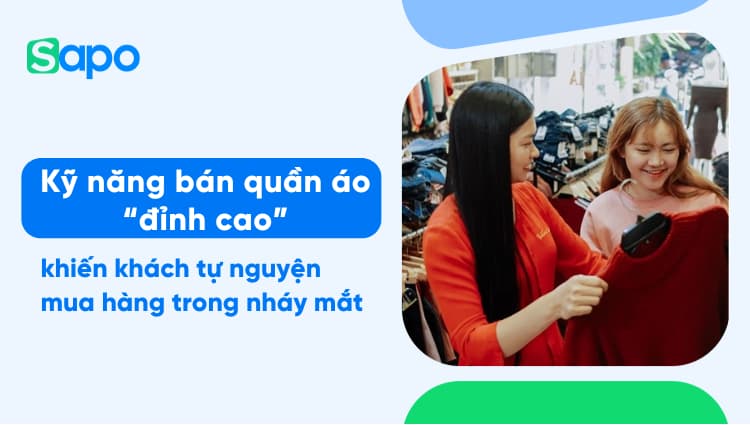 Kỹ năng bán quần áo "đỉnh cao" khiến khách tự nguyện mua hàng trong nháy mắt