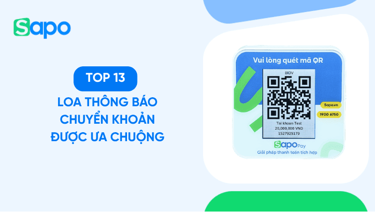 So sánh 13 loa thông báo chuyển khoản được ưa chuộng nhất 2026