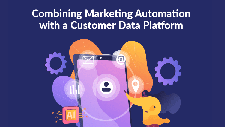 Marketing Automation và CDP: Song kiếm hợp bích giúp doanh nghiệp tăng trưởng như vũ bão 