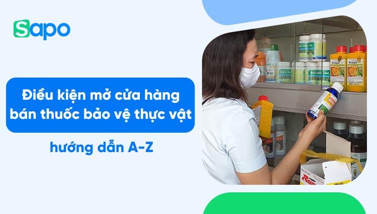 Muốn mở cửa hàng bán thuốc bảo vệ thực vật cần đảm bảo điều kiện gì? Chi tiết từ A-Z