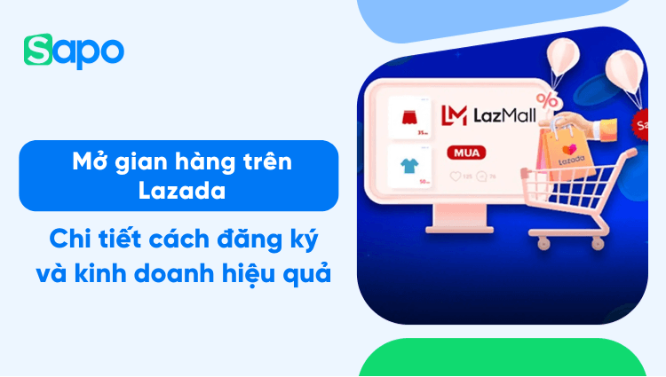 Chi tiết cách đăng ký tài khoản mở gian hàng trên Lazada