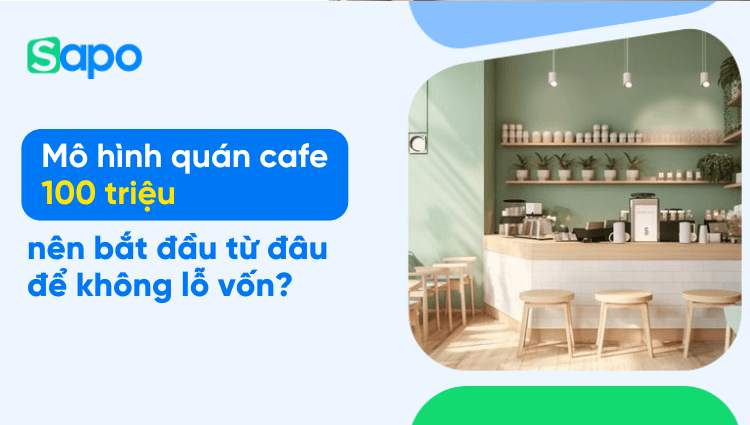 Mô hình quán cafe 100 triệu: nên bắt đầu từ đâu để không lỗ vốn?