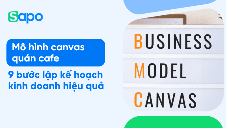 Mô hình canvas quán cafe: 9 bước lập kế hoạch kinh doanh hiệu quả