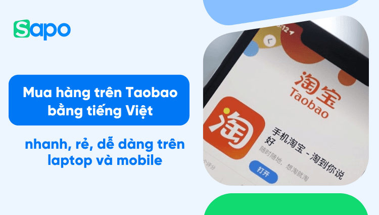 Mua hàng trên Taobao bằng tiếng Việt như thế nào? Cách dùng điện thoại mua hàng Taobao dễ dàng nhất