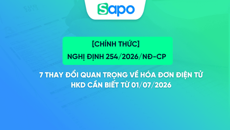 [Chính thức] Nghị định 254/2026/NĐ-CP: Những thay đổi quan trọng về hóa đơn điện tử HKD cần biết