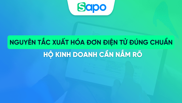 Nguyên tắc xuất hóa đơn điện tử đúng chuẩn hộ kinh doanh cần nắm rõ
