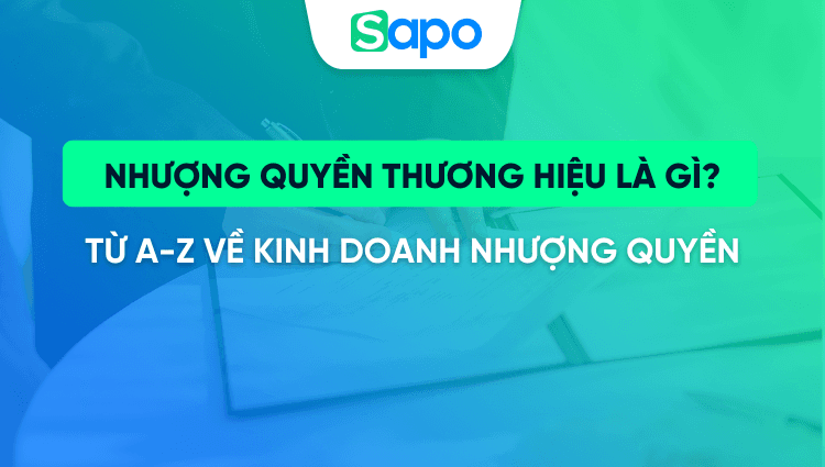 Nhượng quyền thương hiệu là gì? Bí quyết kinh doanh nhượng quyền thương hiệu chưa một ai nói cho bạn