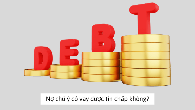 Nợ chú ý có vay tín chấp được không?