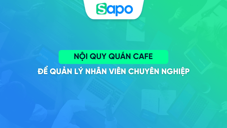 Nội quy quán cafe để quản lý nhân viên chuyên nghiệp