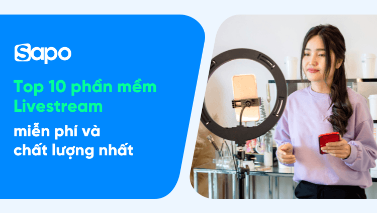 Top 8 phần mềm live stream trên máy tính miễn phí và chất lượng nhất