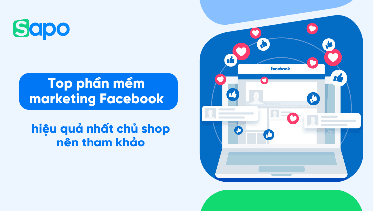 Top 5 phần mềm marketing Facebook hiệu quả nhất chủ shop nên tham khảo