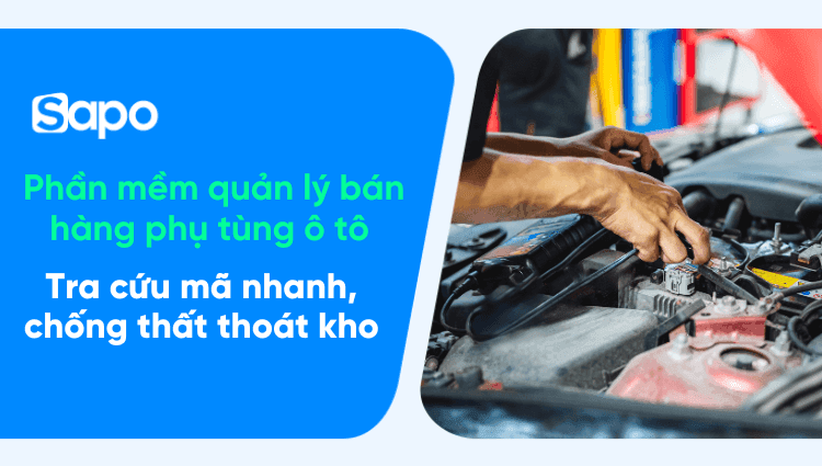 Top 11+ phần mềm quản lý bán hàng phụ tùng ô tô tốt nhất: Tra cứu mã nhanh, chống thất thoát kho