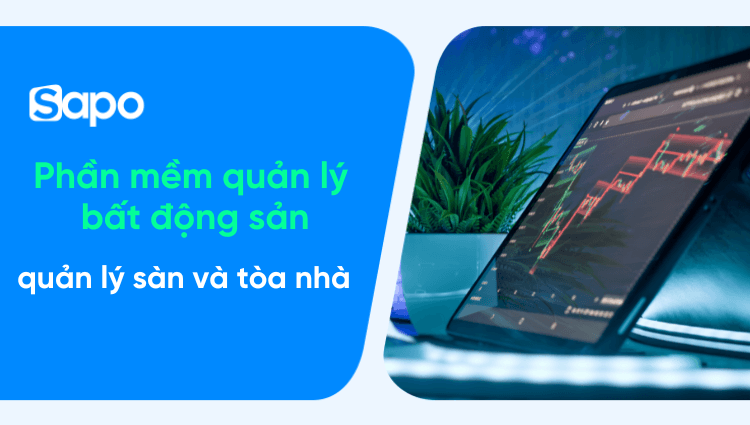 Top 5+ phần mềm quản lý bất động sản tốt nhất 2026 [cho sàn và tòa nhà]