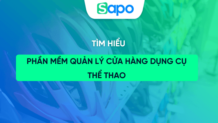 Phần mềm quản lý cửa hàng dụng cụ thể thao: Quản lý hàng hóa, tồn kho và bán hàng hiệu quả