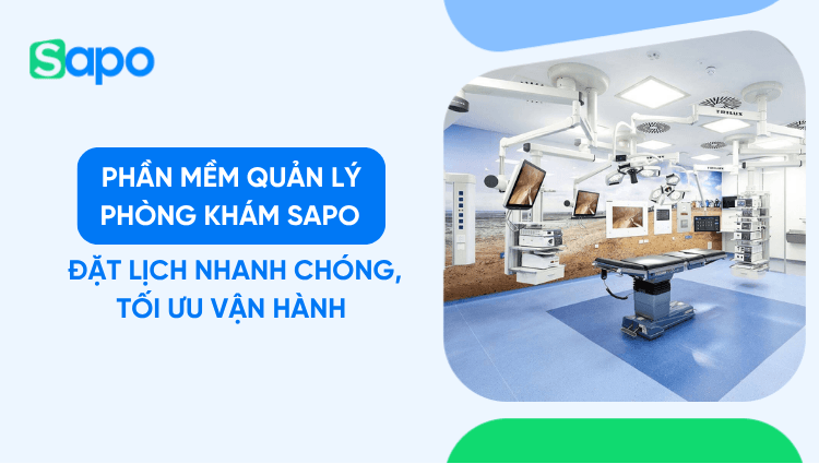 Phần mềm quản lý phòng khám Sapo - Đặt lịch nhanh chóng, tối ưu vận hành