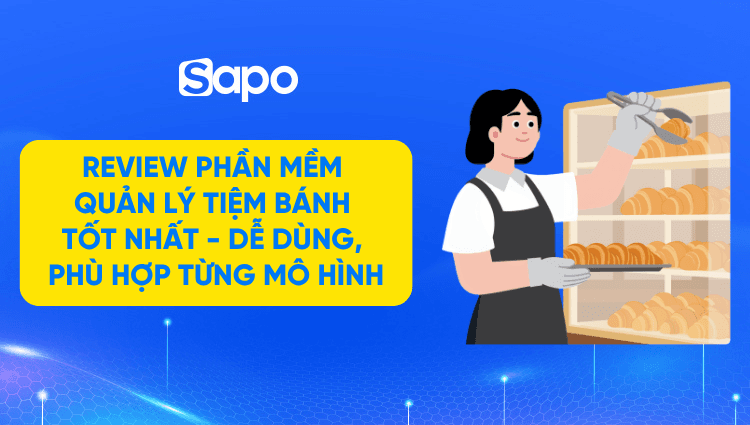 Review phần mềm quản lý tiệm bánh - Dễ dùng, Phù hợp từng mô hình