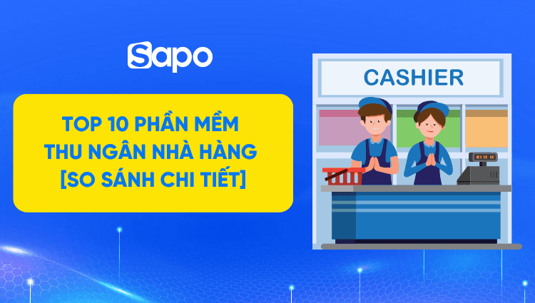 Top 10 phần mềm thu ngân nhà hàng được đánh giá cao 2026 [So sánh chi tiết]