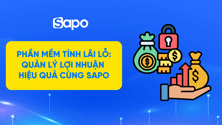 Phần mềm tính lãi lỗ: Quản lý lợi nhuận hiệu quả với Sapo