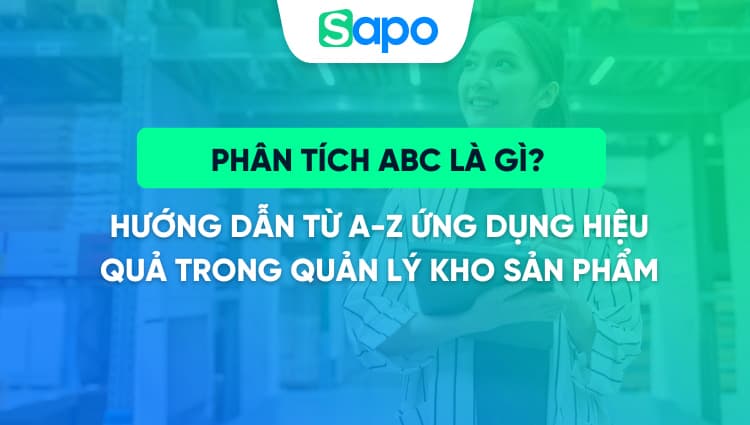 Phân tích ABC là gì? Hướng dẫn từ A-Z ứng dụng hiệu quả trong quản lý kho sản phẩm