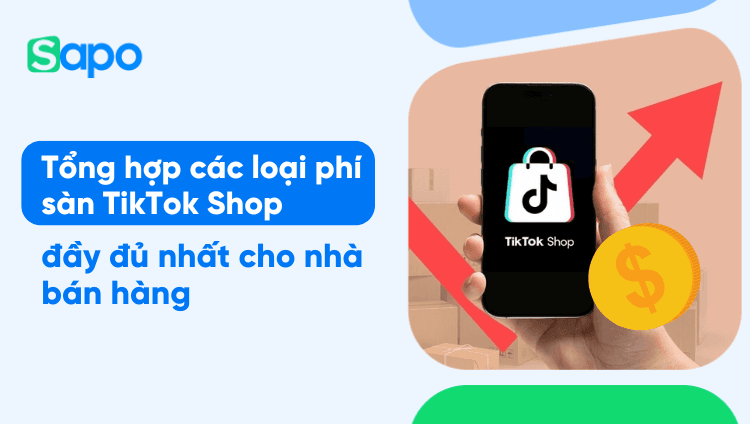 [Mới nhất 2025] Tổng hợp các loại phí sàn TikTok Shop đầy đủ nhất cho nhà bán hàng
