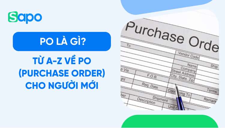 PO là gì? Những quy tắc cần nhớ để sử dụng và quản lý PO hiệu quả