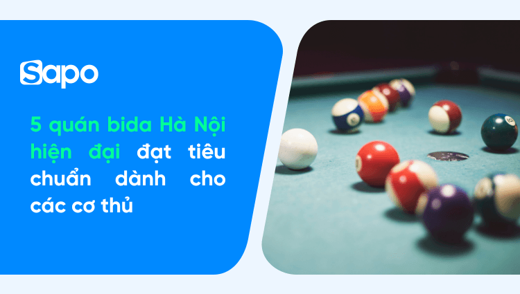 5 quán bida Hà Nội hiện đại đạt tiêu chuẩn dành cho các cơ thủ