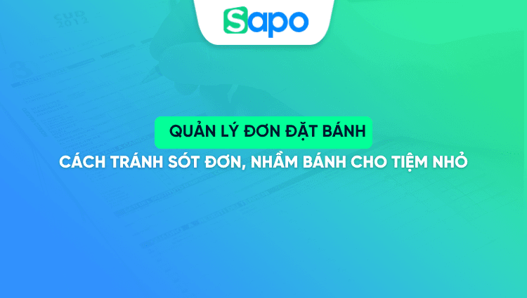 Quản lý đơn đặt bánh: cách tránh sót đơn, nhầm bánh cho tiệm nhỏ