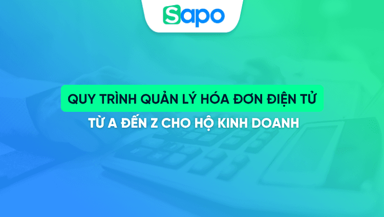 Quy trình quản lý hóa đơn điện tử từ A đến Z cho hộ kinh doanh