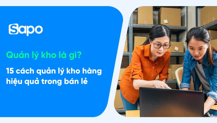 Quản lý kho là gì? 15 cách quản lý kho hàng hiệu quả trong bán lẻ