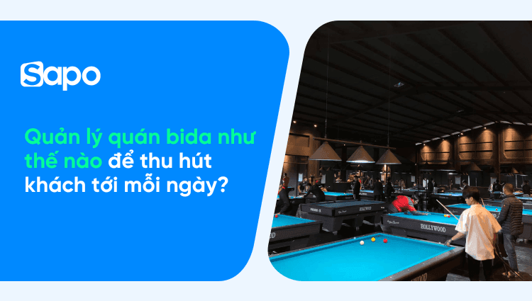 Quản lý quán bida như thế nào để thu hút khách tới mỗi ngày?