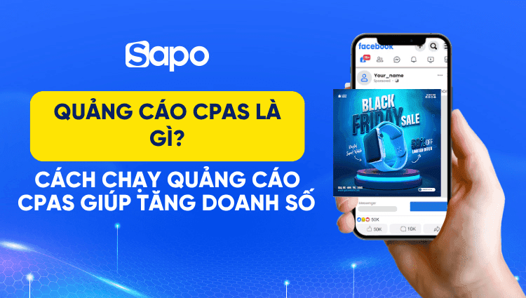 Quảng cáo CPAS là gì? Cách chạy quảng cáo CPAS giúp tăng doanh số 