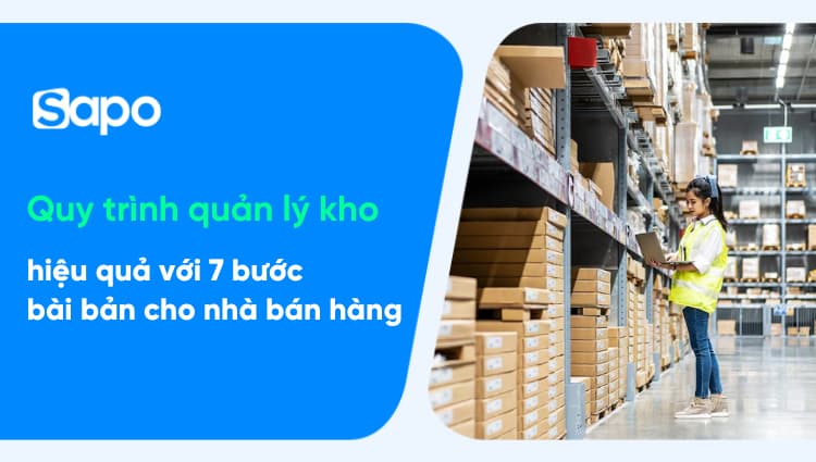 Bí kíp xây dựng quy trình quản lý kho 7 bước hiệu quả