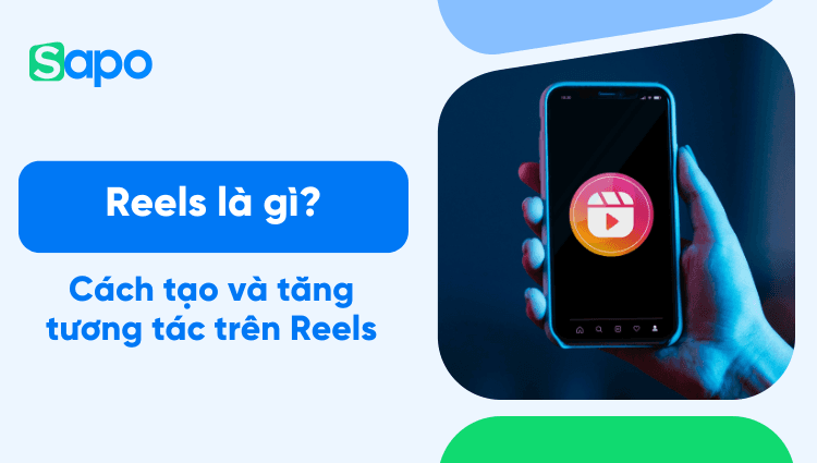 Reels là gì? Cách tạo và tăng tương tác trên Reels giúp bán hàng và tăng nhận diện thương hiệu