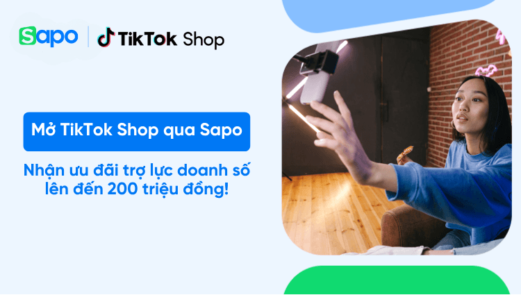 Mở gian hàng TikTok Shop qua Sapo: Nhận trọn bộ siêu ưu đãi lên đến hàng trăm triệu đồng