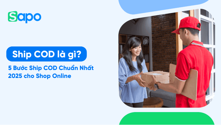 Ship COD là gì? 5 Bước Ship COD Chuẩn Nhất 2025 cho Shop Online