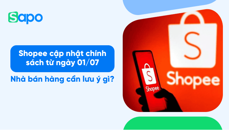 Shopee cập nhật chính sách từ ngày 01/07 - Người bán hàng cần lưu ý gì?