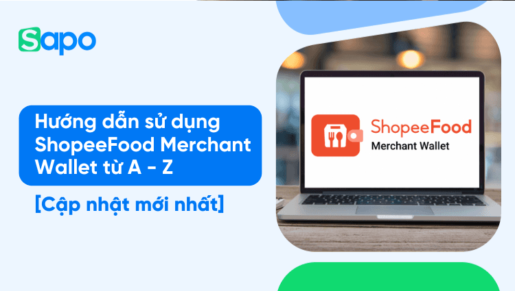 Hướng dẫn sử dụng ShopeeFood Merchant Wallet từ A - Z [Cập nhật mới nhất]