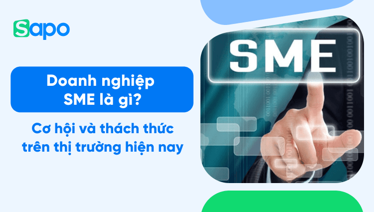 Doanh nghiệp SME là gì? Vai trò của SMEs đối với nền kinh tế Việt Nam